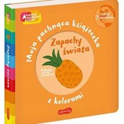 Zapachy świata. Akademia mądrego dziecka. Moja pachnąca książeczka z kolorami 9788327663412