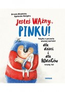 Jesteś Ważny, Pinku! Książka o poczuciu własnej wartości dla dzieci i dla rodziców trochę też 9788328366404