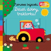 Dzień dobry, traktorku! Akademia Mądrego Dziecka. Pierwsze bajeczki 9788327663269