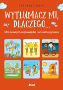 Wytłumacz mi, dlaczego... 365 prostych odpowiedzi na trudne pytania 9788380572317 hobby art